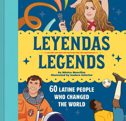 Cover Image for Leyendas/Legends: 60 Latine People Who Changed the World -- Mónica Mancillas, Hardcover