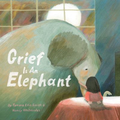 Cover Image for Grief Is an Elephant -- Tamara Ellis Smith, Hardcover
