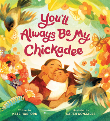 You'll Always Be My Chickadee -- Kate Hosford, Hardcover