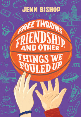 Cover Image for Free Throws, Friendship, and Other Things We Fouled Up -- Jenn Bishop, Hardcover
