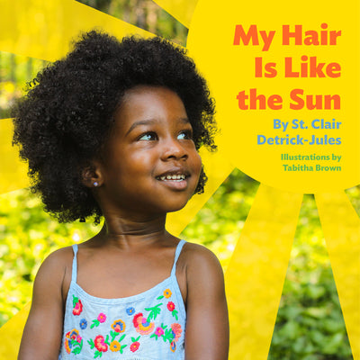 Cover Image for My Hair Is Like the Sun -- St Clair Detrick-Jules, Board Books