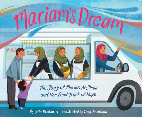 Cover Image for Mariam's Dream: The Story of Mariam Al-Shaar and Her Food Truck of Hope -- Leila Boukarim, Hardcover