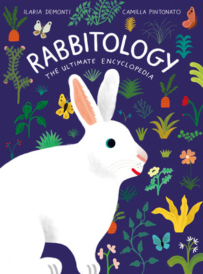 Cover Image for Rabbitology: The Ultimate Encyclopedia -- Ilaria Demonti, Hardcover