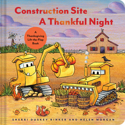 Cover Image for Construction Site a Thankful Night: A Thanksgiving Lift-The-Flap Book -- Sherri Duskey Rinker, Board Books