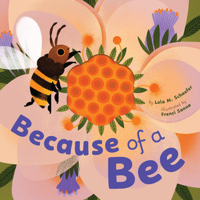 Cover Image for Because of a Bee -- Lola M. Schaefer, Hardcover