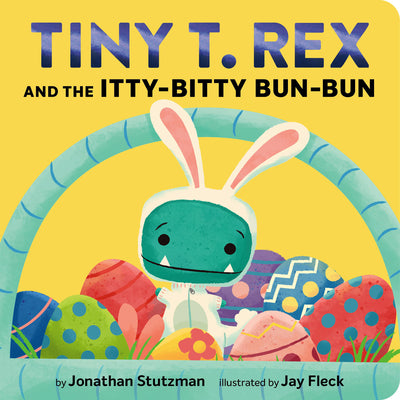 Cover Image for Tiny T. Rex and the Itty-Bitty Bun-Bun: An Easter and Springtime Story -- Jonathan Stutzman, Board Books
