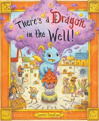 Cover Image for There's a Dragon in the Well! -- James Serafino, Hardcover