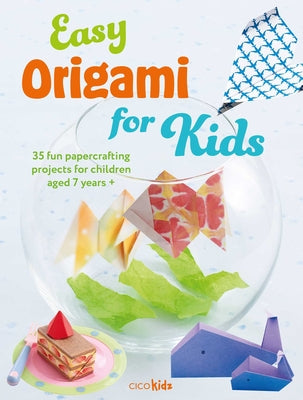 Cover Image for Easy Origami for Kids: 35 Fun Papercrafting Projects for Children Aged 7 Years + -- Cico Kidz, Paperback
