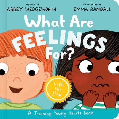Cover Image for What Are Feelings For? Board Book: A Lift-The-Flap Board Book -- Abbey Wedgeworth, Board Books