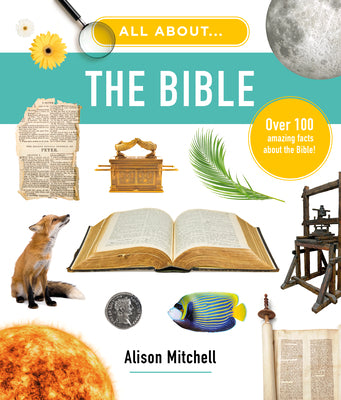 Cover Image for All about the Bible: Over 100 Amazing Facts about the Bible -- Alison Mitchell, Hardcover