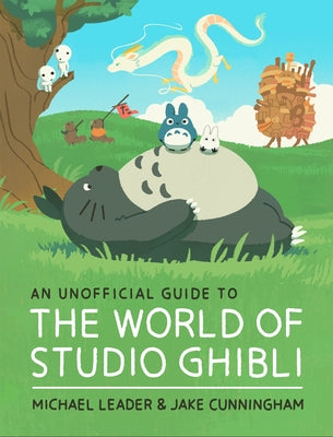 Cover Image for An Unofficial Guide to the World of Studio Ghibli Updated Edition -- Michael Leader, Hardcover