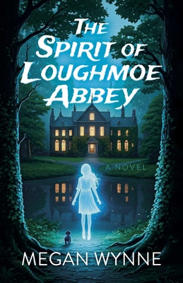 Cover Image for The Spirit of Loughmoe Abbey -- Megan Wynne, Paperback