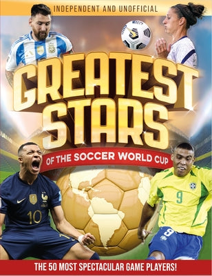 Cover Image for Greatest Stars of the Soccer World Cup: The 50 Most Spectacular Match Players! -- Kevin Pettman, Paperback