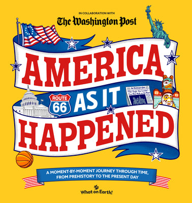 Cover Image for America as It Happened: A Moment-By-Moment Journey Through Time, from Prehistory to the Present Day -- What on Earth!, Hardcover