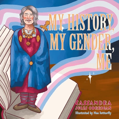 Cover Image for My History, My Gender, Me -- Cassandra Jules Corrigan, Hardcover