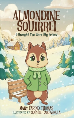 Cover Image for Almondine Squirrel: I Thought You Were My Friend -- Mary Farino Thomas, Hardcover
