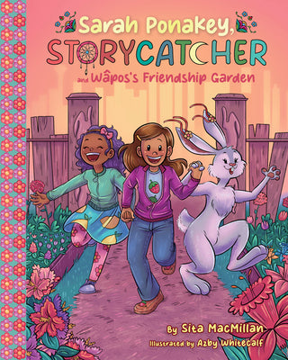 Cover Image for Sarah Ponakey, Storycatcher, and Wâpos's Friendship Garden -- Sita MacMillan, Paperback