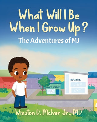 Cover Image for What Will I Be When I Grow Up? -- Winston D. McIver, Paperback