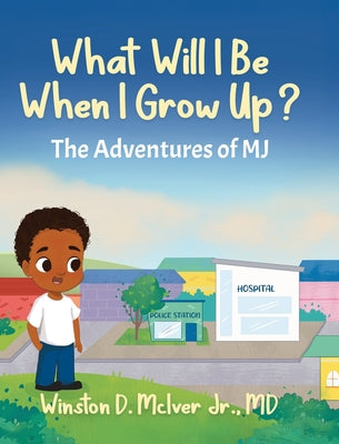 Cover Image for What Will I Be When I Grow Up? -- Winston D. McIver, Hardcover