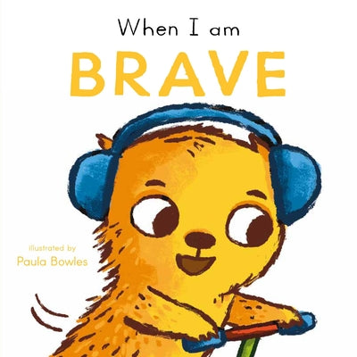 Cover Image for When I Am Brave -- Paula Bowles, Board Books