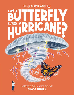Cover Image for Can a Butterfly Cause a Hurricane?: Discover the Science Behind Chaos Theory -- Olivia Watson, Hardcover