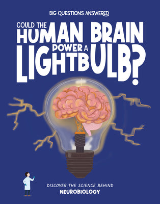 Cover Image for Could the Human Brain Power a Light Bulb?: Discover the Science Behind Neurobiology -- Olivia Watson, Hardcover