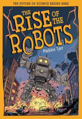 Cover Image for The Rise of the Robots: How Machines Evolve Beyond Expectations -- Madeline Tyler, Hardcover