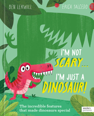 Cover Image for I'm Not Scary . . . I'm Just a Dinosaur -- Ben Lerwill, Hardcover