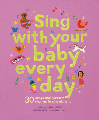 Cover Image for Sing with Your Baby Every Day: 30 Songs and Nursery Rhymes to Sing Along to -- Chloe Giordano, Hardcover