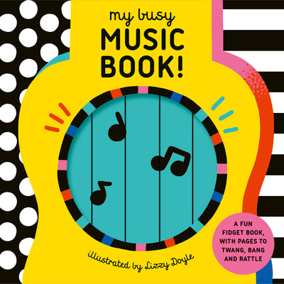 Cover Image for My Busy Music Book!: A Playful Music Book with Pages to Twang, Bang, and Rattle! -- Design Eye, Board Books