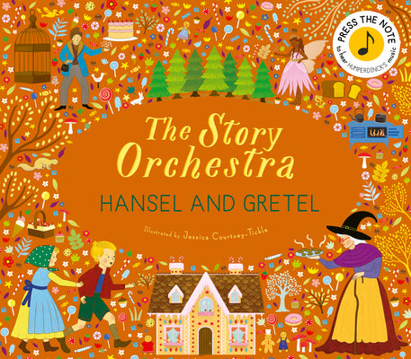 Cover Image for The Story Orchestra: Hansel and Gretel: Press the Note to Hear Humperdinck's Music -- Jessica Courtney Tickle, Hardcover