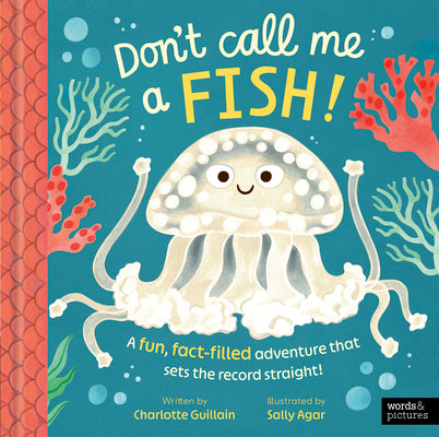 Cover Image for Don't Call Me a Fish!: A Fun, Fact-Filled Adventure That Sets the Record Straight! -- Charlotte Guillain, Hardcover