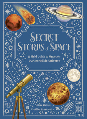 Cover Image for Secret Stories of Space: A Fieldguide to Uncover Our Incredible Universe -- Saskia Gwinn, Hardcover