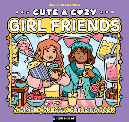 Cover Image for Cute & Cozy: Girl Friends: A Simple, Snuggly Coloring Book -- Harry Alexander, Paperback