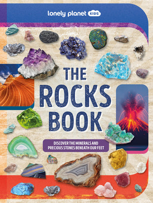 Cover Image for Lonely Planet Kids the Rocks Book: A Guide to the Rocks, Minerals, and Precious Stones That Make Up Our Planet -- Nancy Dickmann, Hardcover