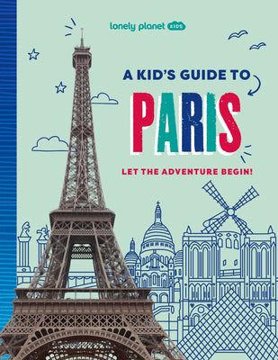 Cover Image for Lonely Planet Kids a Kid's Guide to Paris: Let the Adventure Begin! -- Paige Towler, Paperback