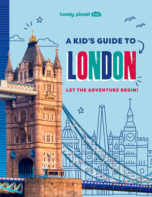 Cover Image for Lonely Planet Kids a Kid's Guide to London: Let the Adventure Begin! -- Paige Towler, Paperback