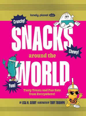 Cover Image for Lonely Planet Kids Snacks Around the World: Tasty Treats and Fun Eats from Everywhere! -- Lisa M. Gerry, Hardcover