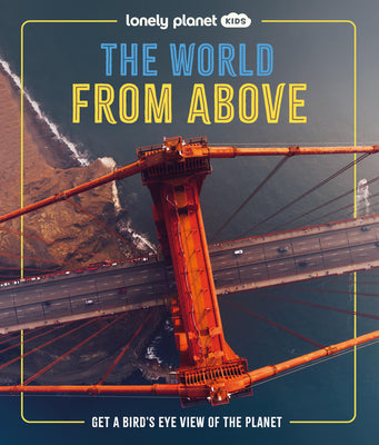 Cover Image for Lonely Planet Kids the World from Above: Get a Bird's-Eye View of the Planet -- Ben Hubbard, Hardcover