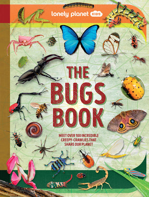 Cover Image for Lonely Planet Kids the Bugs Book: Meet Over 100 Incredible Creepy-Crawlies That Share Our Planet -- Nancy Dickmann, Hardcover