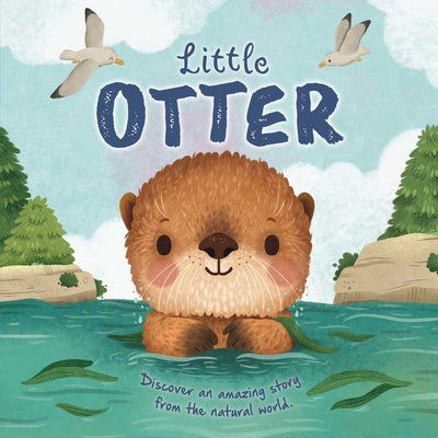 Cover Image for Nature Stories: Little Otter-Discover an Amazing Story from the Natural World: Padded Board Book -- Igloobooks, Board Books