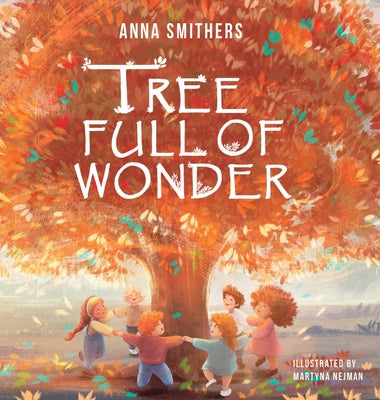 Cover Image for Tree Full of Wonder: An educational, rhyming book about magic of trees for children -- Anna Smithers, Hardcover