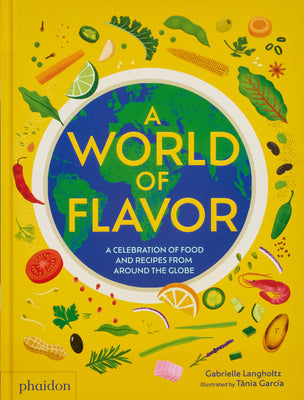Cover Image for A World of Flavor: A Celebration of Food and Recipes from Around the Globe -- Gabrielle Langholtz, Hardcover