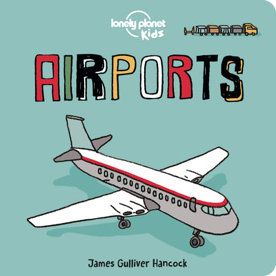 Cover Image for Lonely Planet Kids Airports -- Lonely Planet Kids, Board Books
