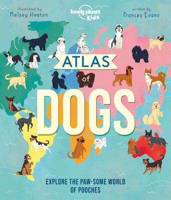 Cover Image for Lonely Planet Kids Atlas of Dogs -- Frances Evans, Hardcover