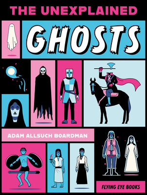 Cover Image for The Unexplained: Ghosts -- Adam Allsuch Boardman, Paperback