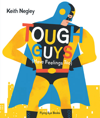 Cover Image for Tough Guys Have Feelings Too (Jacketed) -- Keith Negley, Hardcover