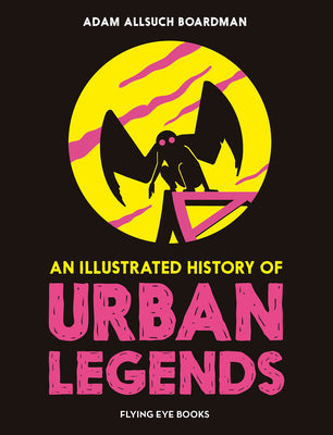 Cover Image for An Illustrated History of Urban Legends -- Adam Allsuch Boardman, Hardcover