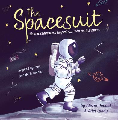 Cover Image for The Spacesuit: How a Seamstress Helped Put Man on the Moon -- Alison Donald, Hardcover