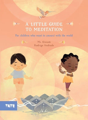 Cover Image for A Little Guide to Meditation: For Children Who Want to Connect with the World -- Kiusam, Hardcover